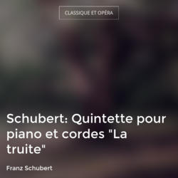 Schubert: Quintette pour piano et cordes "La truite"