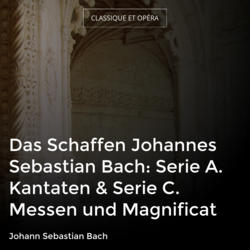 Das Schaffen Johannes Sebastian Bach: Serie A. Kantaten & Serie C. Messen und Magnificat