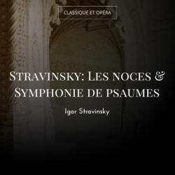 Stravinsky: Les noces & Symphonie de psaumes