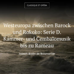 Westeuropa zwischen Barock und Rokoko: Serie D. Kammer- und Cembalomusik bis zu Rameau