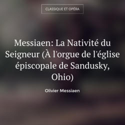 Messiaen: La Nativité du Seigneur (À l'orgue de l'église épiscopale de Sandusky, Ohio)