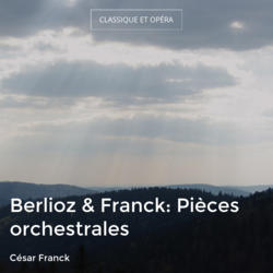 Berlioz & Franck: Pièces orchestrales