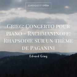Grieg: Concerto pour piano - Rachmaninoff: Rhapsodie sur un thème de Paganini