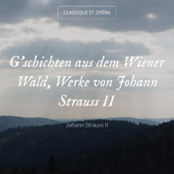G'schichten aus dem Wiener Wald, Werke von Johann Strauss II