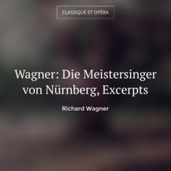 Wagner: Die Meistersinger von Nürnberg, Excerpts