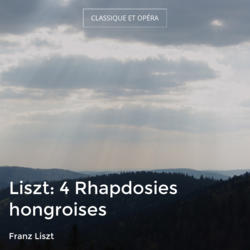 Liszt: 4 Rhapdosies hongroises