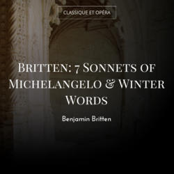 Britten: 7 Sonnets of Michelangelo & Winter Words
