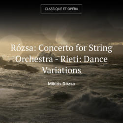 Rózsa: Concerto for String Orchestra - Rieti: Dance Variations