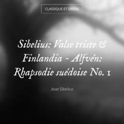 Sibelius: Valse triste & Finlandia - Alfvén: Rhapsodie suédoise No. 1