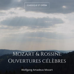 Mozart & Rossini: Ouvertures célèbres