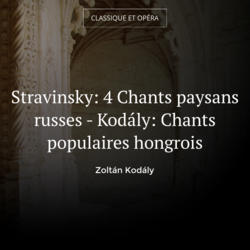 Stravinsky: 4 Chants paysans russes - Kodály: Chants populaires hongrois