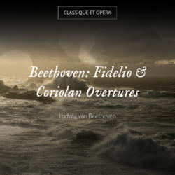 Beethoven: Fidelio & Coriolan Overtures