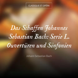 Das Schaffen Johannes Sebastian Bach: Serie L. Ouvertüren und Sinfonien