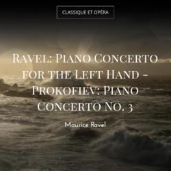 Ravel: Piano Concerto for the Left Hand - Prokofiev: Piano Concerto No. 3
