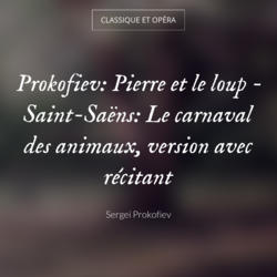 Prokofiev: Pierre et le loup - Saint-Saëns: Le carnaval des animaux, version avec récitant