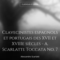 Clavecinistes espagnols et portugais des XVII et XVIIIe siècles - A. Scarlatti: Toccata No. 7