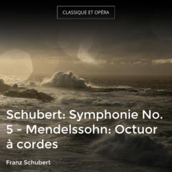 Schubert: Symphonie No. 5 - Mendelssohn: Octuor à cordes