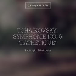 Tchaïkovsky: Symphonie No. 6 "Pathétique"