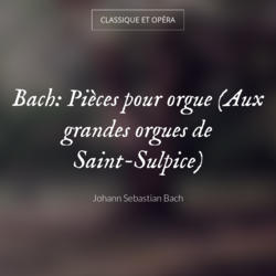 Bach: Pièces pour orgue (Aux grandes orgues de Saint-Sulpice)