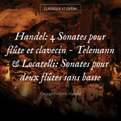 Handel: 4 Sonates pour flûte et clavecin - Telemann & Locatelli: Sonates pour deux flûtes sans basse
