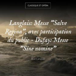 Langlais: Messe "Salve Regina", avec participation du public - Dufay: Messe "Sine nomine"