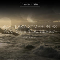 Schubert: Symphonies Nos. 6 & 8 "Inachevée"