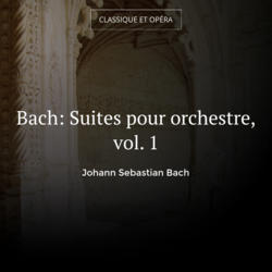 Bach: Suites pour orchestre, vol. 1