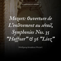 Mozart: Ouverture de L'enlèvement au sérail, Symphonies Nos. 35 "Haffner" & 36 "Linz"