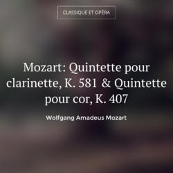 Mozart: Quintette pour clarinette, K. 581 & Quintette pour cor, K. 407