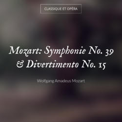 Mozart: Symphonie No. 39 & Divertimento No. 15