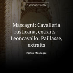 Mascagni: Cavalleria rusticana, extraits - Leoncavallo: Paillasse, extraits