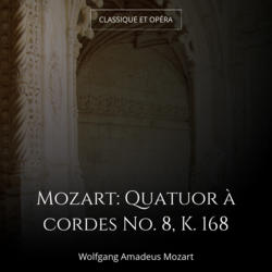 Mozart: Quatuor à cordes No. 8, K. 168