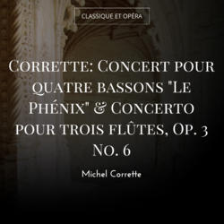 Corrette: Concert pour quatre bassons "Le Phénix" & Concerto pour trois flûtes, Op. 3 No. 6