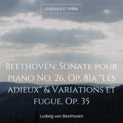 Beethoven: Sonate pour piano No. 26, Op. 81a "Les adieux" & Variations et fugue, Op. 35