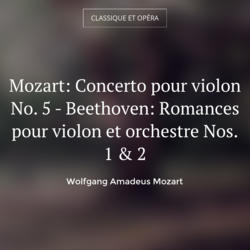 Mozart: Concerto pour violon No. 5 - Beethoven: Romances pour violon et orchestre Nos. 1 & 2