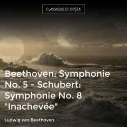 Beethoven: Symphonie No. 5 - Schubert: Symphonie No. 8 "Inachevée"