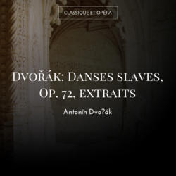 Dvořák: Danses slaves, Op. 72, extraits