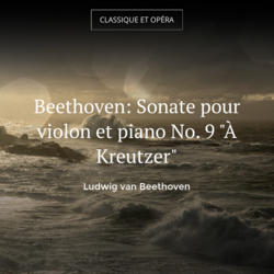 Beethoven: Sonate pour violon et piano No. 9 "À Kreutzer"