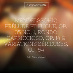 Mendelssohn: Prélude et fugue, Op. 35 No. 1, Rondo capriccioso, Op. 14 & Variations sérieuses, Op. 54