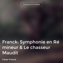 Franck: Symphonie en Ré mineur & Le chasseur Maudit