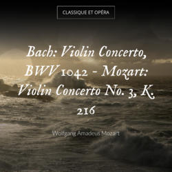 Bach: Violin Concerto, BWV 1042 - Mozart: Violin Concerto No. 3, K. 216