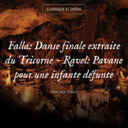 Falla: Danse finale extraite du Tricorne - Ravel: Pavane pour une infante défunte