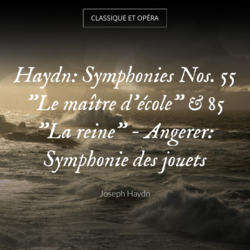Haydn: Symphonies Nos. 55 "Le maître d'école" & 85 "La reine" - Angerer: Symphonie des jouets