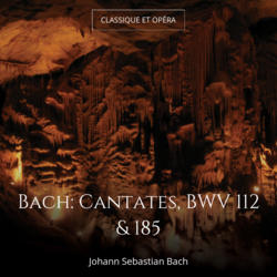 Bach: Cantates, BWV 112 & 185