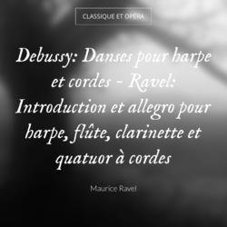 Debussy: Danses pour harpe et cordes - Ravel: Introduction et allegro pour harpe, flûte, clarinette et quatuor à cordes