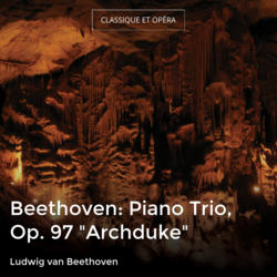 Beethoven: Piano Trio, Op. 97 "Archduke"