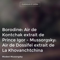 Borodine: Air de Kontchak extrait de Prince Igor - Mussorgsky: Air de Dossifeï extrait de La Khovanchtchina