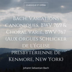 Bach: Variations canoniques, BWV 769 & Choral varié, BWV 767 (Aux orgues Schlicker de l'église presbytérienne de Kenmore, New York)