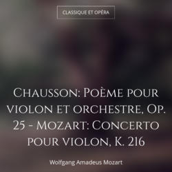 Chausson: Poème pour violon et orchestre, Op. 25 - Mozart: Concerto pour violon, K. 216