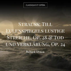 Strauss: Till Eulenspiegels lustige Streiche, Op. 28 & Tod und Verklärung, Op. 24